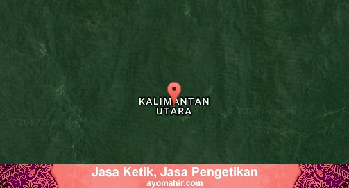Jasa Ketik, Jasa Pengetikan Murah Kalimantan Utara